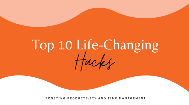 Top 10 Life-Changing Hacks for Busy Professionals