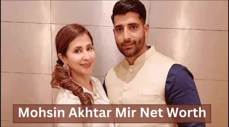 Mohsin Akhtar Mir Net Worth, Biography, Age, Wife, Business